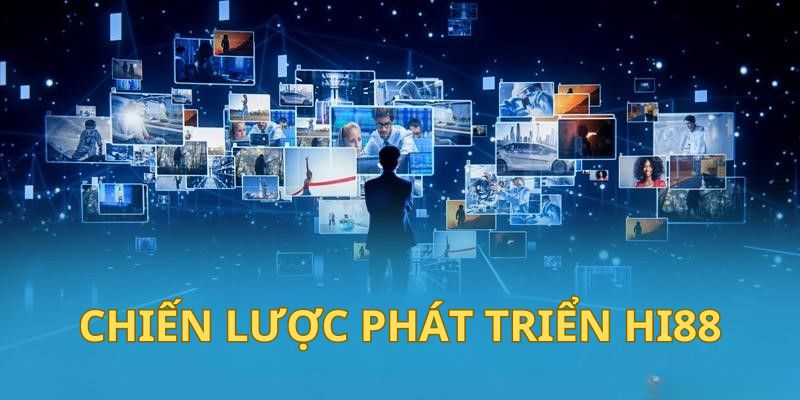 Giới thiệu về chiến lược phát triển tương lai của Hi88